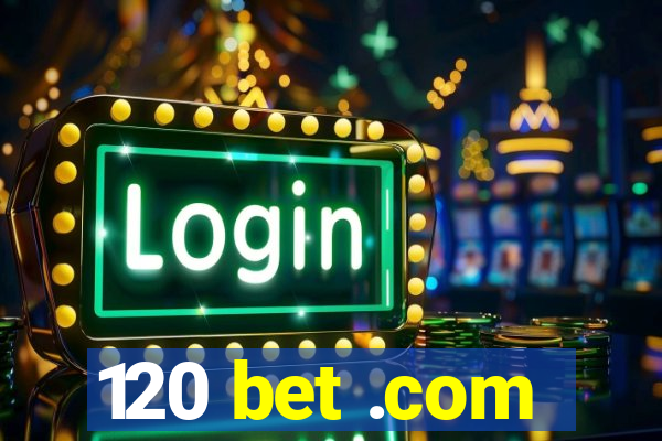 120 bet .com